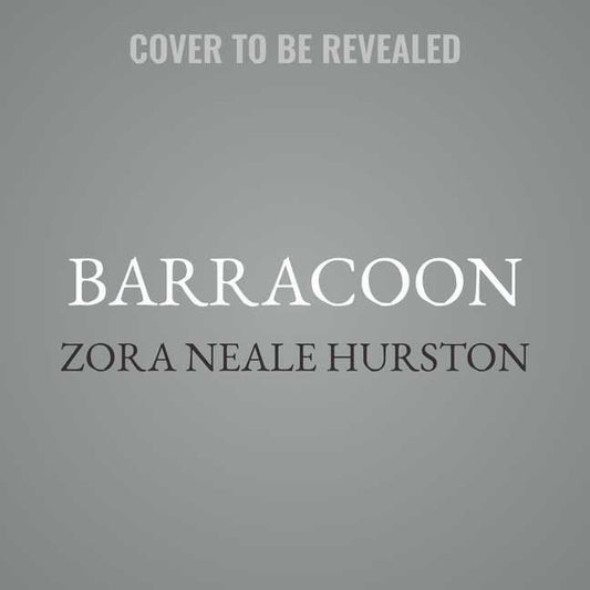 Barracoon Lib/E: The Story of the Last \Black Cargo\ by Hurston, Zora Neale