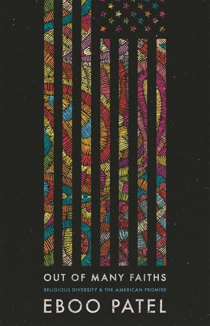 Out of Many Faiths: Religious Diversity and the American Promise by Patel, Eboo