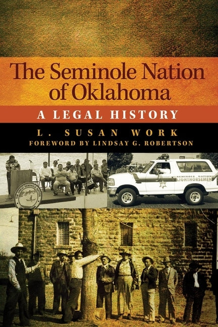 The Seminole Nation of Oklahoma: A Legal History by Work, L. Susan