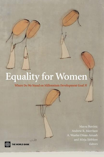 Equality for Women: Where Do We Stand on Millennium Development Goal 3? by Buvinic, Mayra