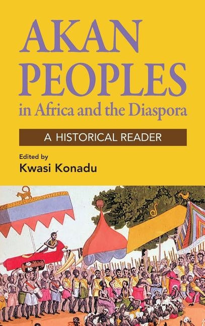 Akan Peoples in Africa and the Diaspora by Konadu, Kwasi