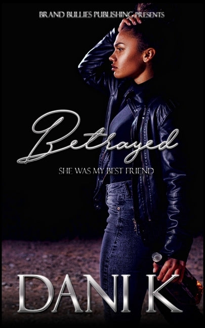 Betrayed: She Was My Best Friend by K, Dani