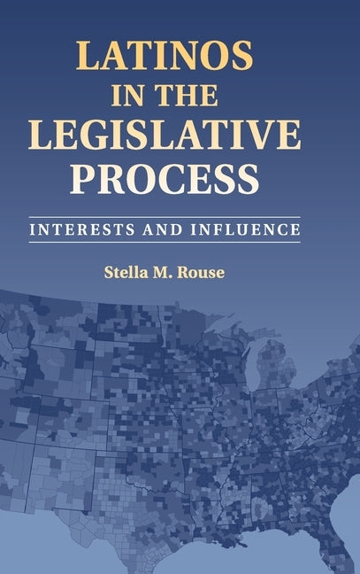 Latinos in the Legislative Process by Rouse, Stella M.