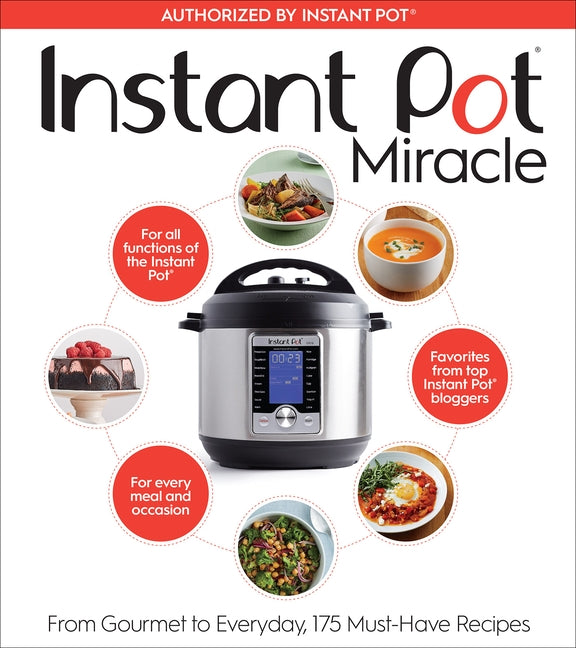 Instant Pot Miracle: From Gourmet to Everyday, 175 Must-Have Recipes by The Editors at Houghton Mifflin Harcourt