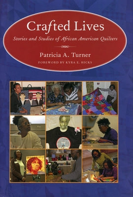 Crafted Lives: Stories and Studies of African American Quilters by Turner, Patricia A.