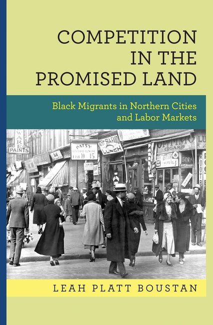 Competition in the Promised Land: Black Migrants in Northern Cities and Labor Markets by Boustan, Leah Platt