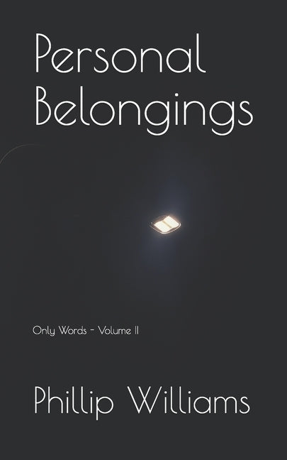 Personal Belongings: Only Words - Volume II by Williams, Phillip James