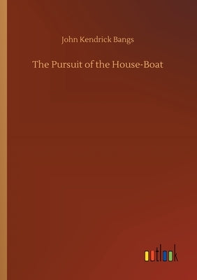 The Pursuit of the House-Boat by Bangs, John Kendrick