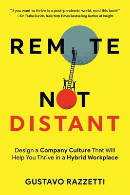 Remote Not Distant: Design a Company Culture That Will Help You Thrive in a Hybrid Workplace by Razzetti, Gustavo