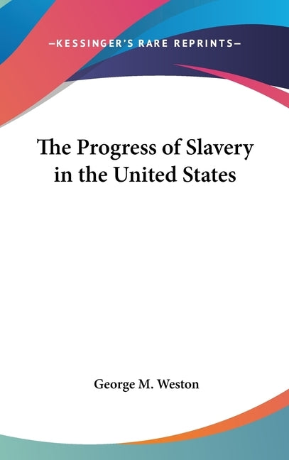 The Progress of Slavery in the United States by Weston, George M.