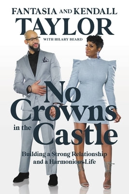 No Crowns in the Castle: Building a Strong Relationship and a Harmonious Life by Taylor, Fantasia