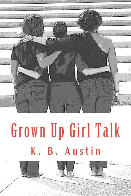 Grown Up Girl Talk by Austin, K. B.