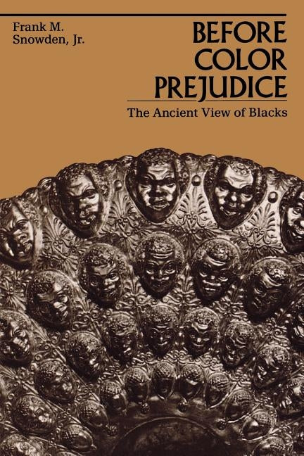 Before Color Prejudice: The Ancient View of Blacks by Snowden, Frank