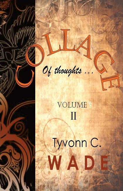 Collage of Thoughts: Volume II by Wade, Tyvonn C.