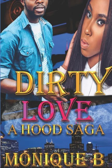 Dirty Love: A Hood Saga by B, Monique