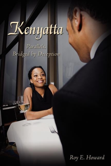 Kenyatta: Parallels, Bridged by Deception by Howard, Roy E.