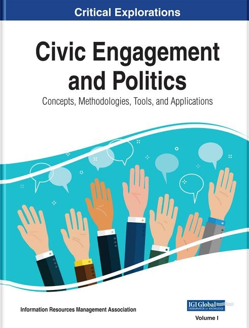 Civic Engagement and Politics: Concepts, Methodologies, Tools, and Applications, 3 volume by Management Association, Information Reso