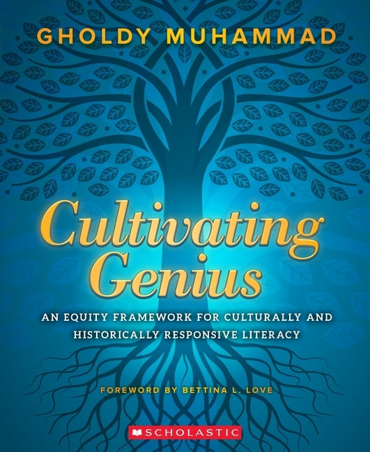 Cultivating Genius: An Equity Framework for Culturally and Historically Responsive Literacy by Muhammad, Gholdy