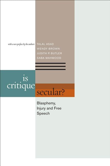 Is Critique Secular?: Blasphemy, Injury, and Free Speech by Asad, Talal