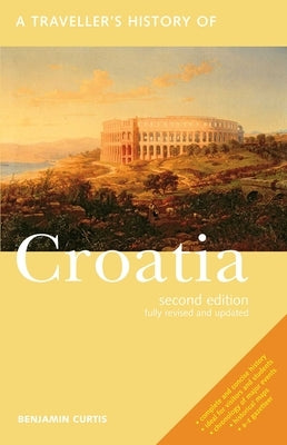 A Traveller's History of Croatia by Curtis, Benjamin
