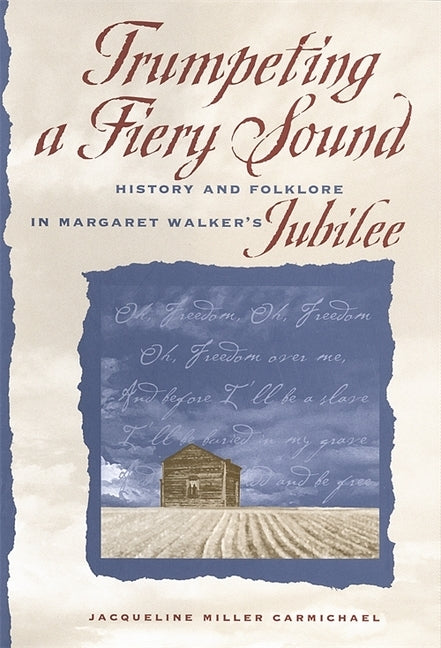 Trumpeting a Fiery Sound: History and Folklore in Margaret Walker's Jubilee by Carmichael, Jacqueline Miller