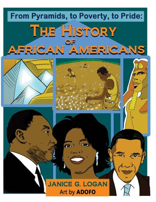 The History of African-Americans: From Pyramids, to Poverty, to Pride by Adofo, Art by