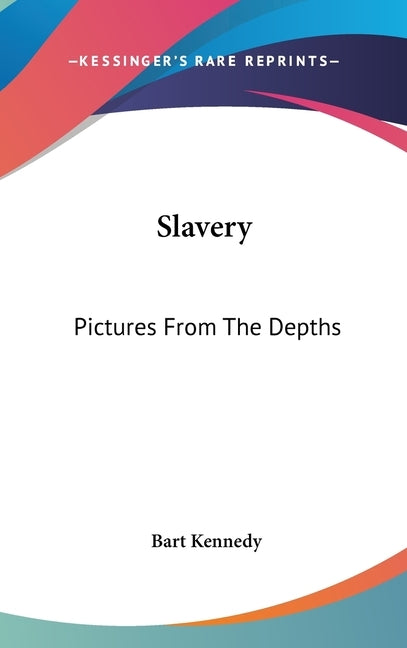 Slavery: Pictures From The Depths by Kennedy, Bart