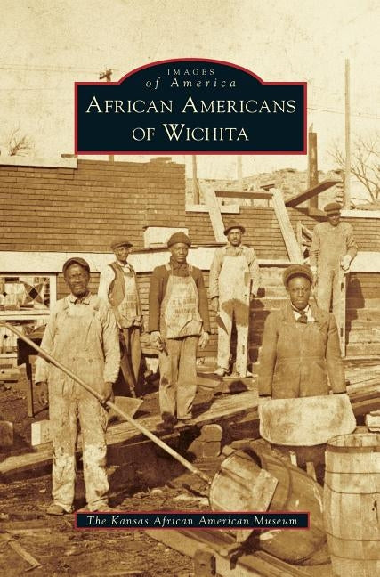 African Americans of Wichita by The Kansas African American Museum