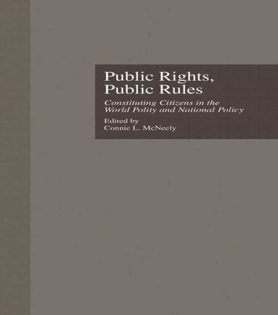 Public Rights, Public Rules: Constituting Citizens in the World Polity and National Policy by McNeely, Connie L.