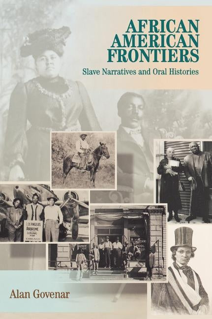 African Americans Frontiers: Slave Narratives and Oral Histories by Govenar, Alan B.