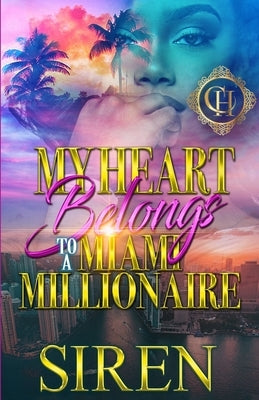My Heart Belongs To A Miami Millionaire: An Urban Romance by Siren