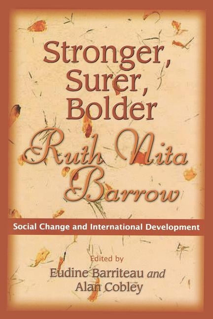 Stronger, Surer, Bolder: Ruth Nita Barrow--Social Change and International Development by Barriteau, V. Eudine
