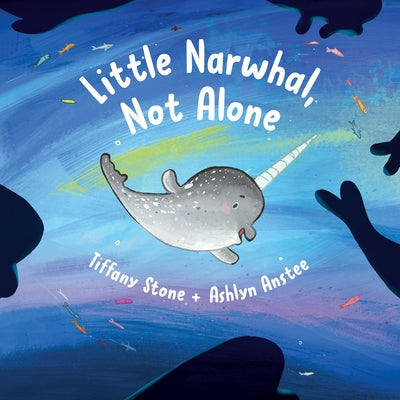 Little Narwhal, Not Alone by Stone, Tiffany