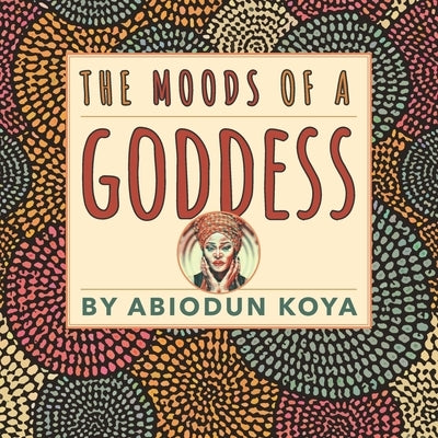The Moods of a Goddess by Koya, Abiodun