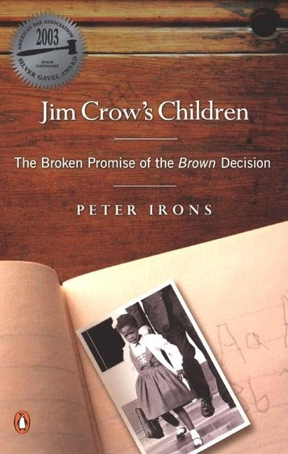 Jim Crow's Children: The Broken Promise of the Brown Decision by Irons, Peter