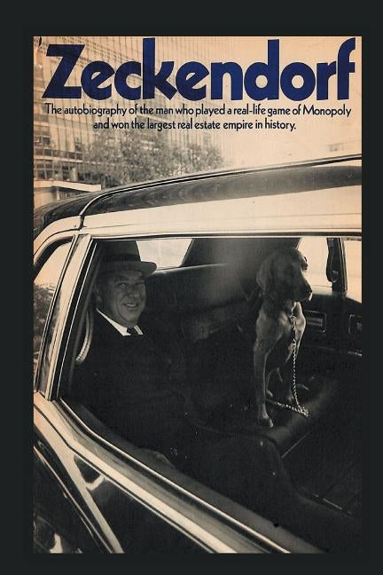 Zeckendorf: The autobiograpy of the man who played a real-life game of Monopoly and won the largest real estate empire in history. by Zeckendorf, William