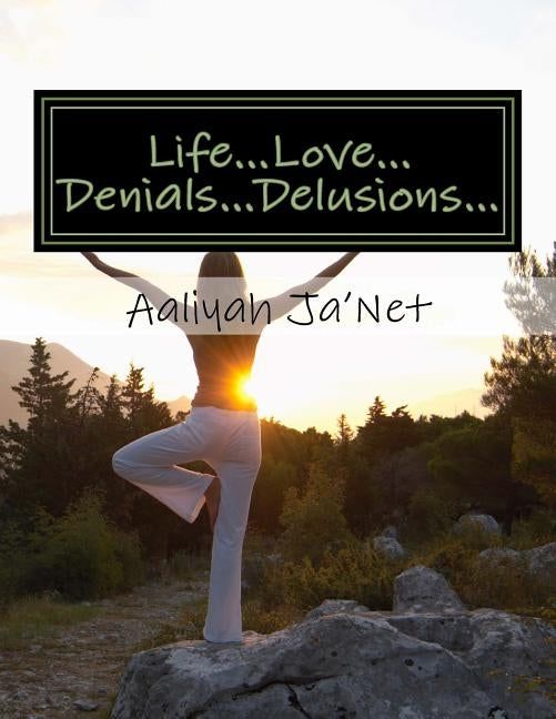 Life...Love...Denials...Delusions: A Book of Urban Poetry and Short Stories by Ja'net, Aaliyah