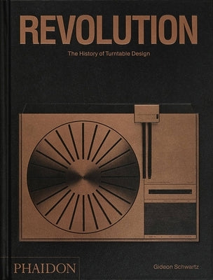 Revolution, the History of Turntable Design by Schwartz, Gideon