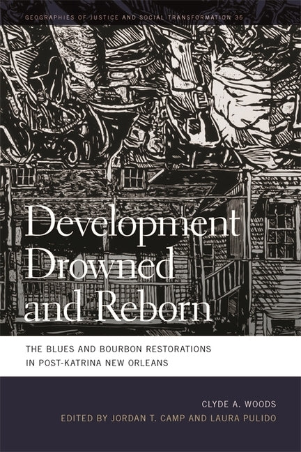 Development Drowned and Reborn: The Blues and Bourbon Restorations in Post-Katrina New Orleans by Woods, Clyde