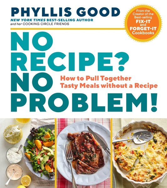 No Recipe? No Problem!: How to Pull Together Tasty Meals Without a Recipe by Good, Phyllis