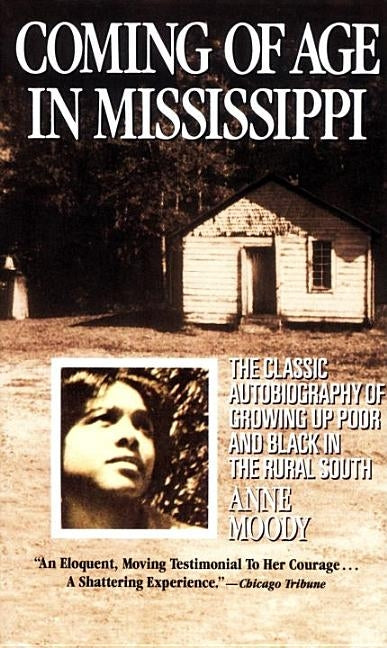 Coming of Age in Mississippi: The Classic Autobiography of Growing Up Poor and Black in the Rural South by Moody, Anne