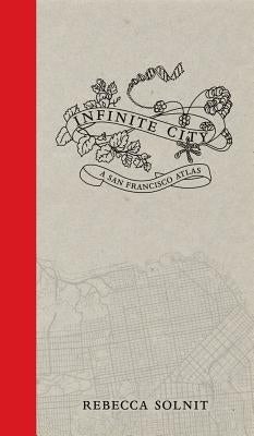Infinite City: A San Francisco Atlas by Solnit, Rebecca