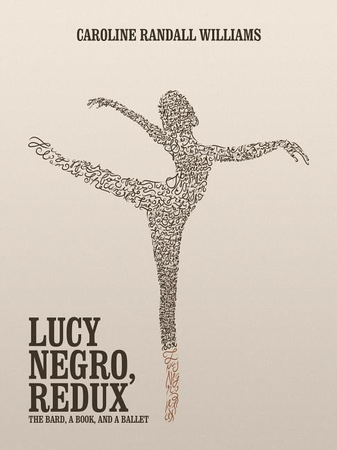 Lucy Negro, Redux: The Bard, a Book, and a Ballet by Williams, Caroline Randall