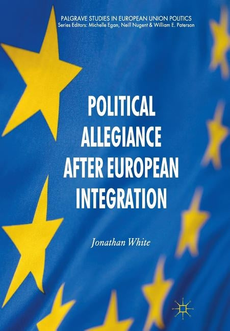 Political Allegiance After European Integration by White, J.