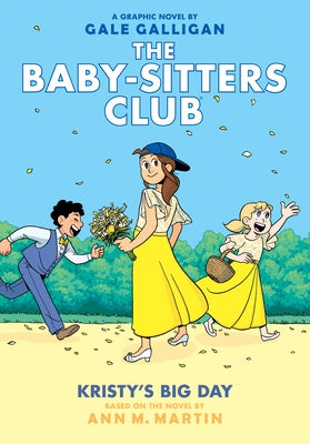 Kristy's Big Day: A Graphic Novel (the Baby-Sitters Club #6) (Full-Color Edition), 6 by Martin, Ann M.