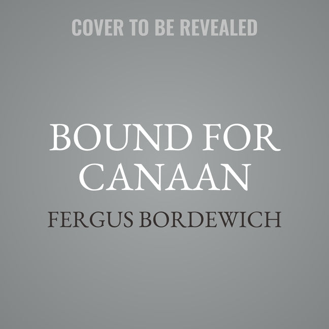 Bound for Canaan by Bordewich, Fergus