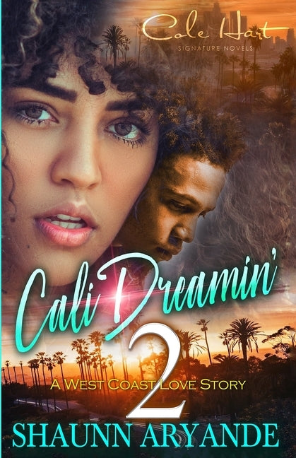 Cali Dreamin' 2: A West Coast Love Story by Aryande, Shaunn