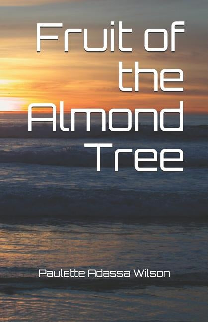 Fruit of the Almond Tree by Wilson, Paulette Adassa