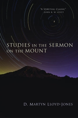Studies in the Sermon on the Mount by Lloyd-Jones, D. Martyn