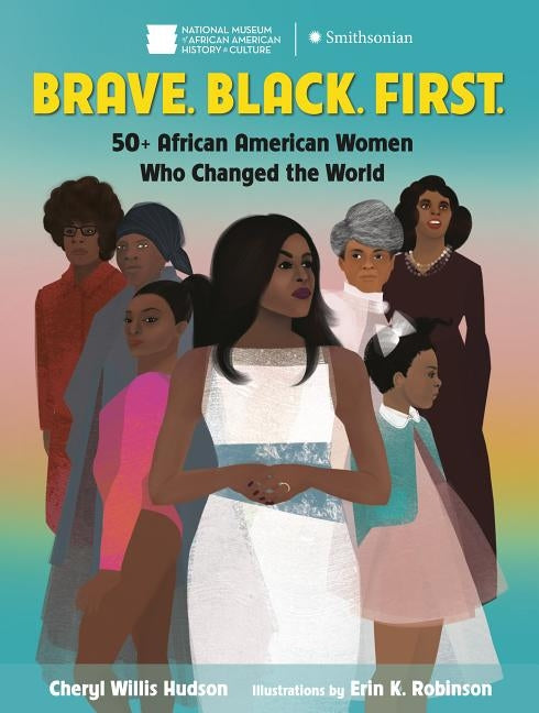 Brave. Black. First.: 50+ African American Women Who Changed the World by Hudson, Cheryl